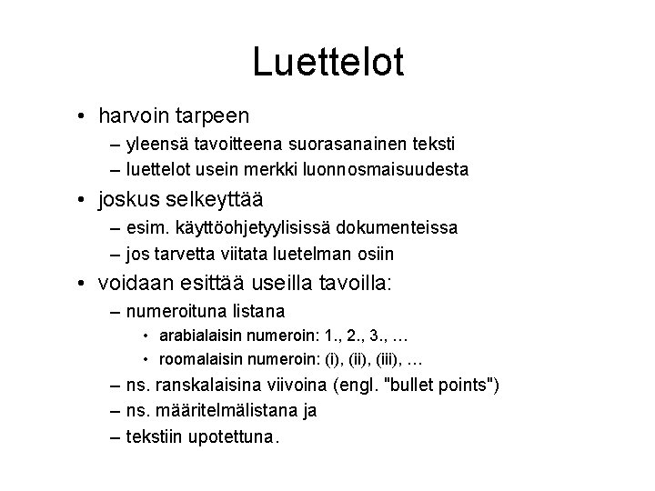 Luettelot • harvoin tarpeen – yleensä tavoitteena suorasanainen teksti – luettelot usein merkki luonnosmaisuudesta