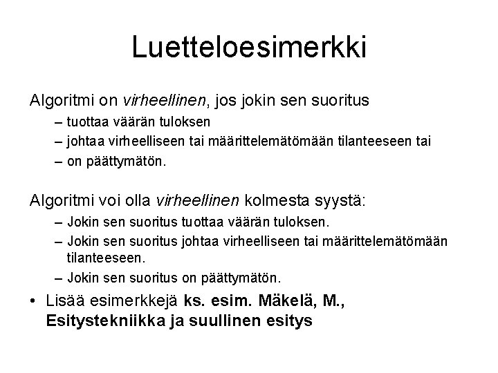 Luetteloesimerkki Algoritmi on virheellinen, jos jokin sen suoritus – tuottaa väärän tuloksen – johtaa Luetteloesimerkki Algoritmi on virheellinen, jos jokin sen suoritus – tuottaa väärän tuloksen – johtaa