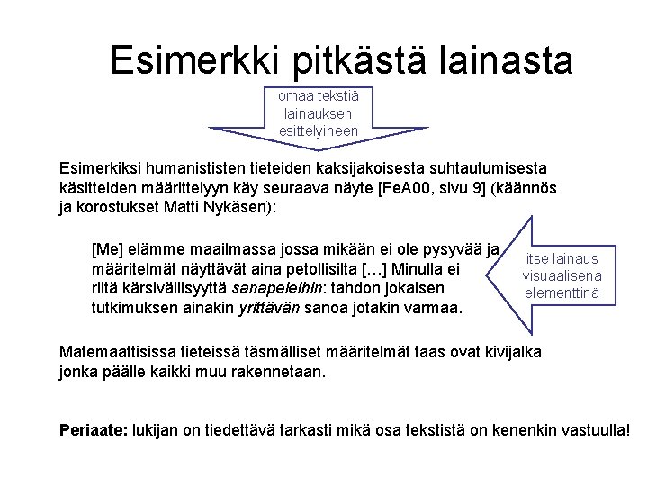 Esimerkki pitkästä lainasta omaa tekstiä lainauksen esittelyineen Esimerkiksi humanististen tieteiden kaksijakoisesta suhtautumisesta käsitteiden määrittelyyn