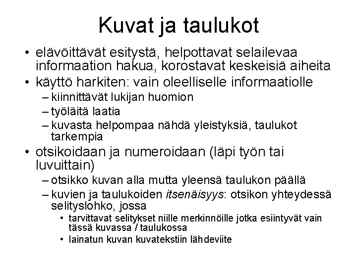 Kuvat ja taulukot • elävöittävät esitystä, helpottavat selailevaa informaation hakua, korostavat keskeisiä aiheita •