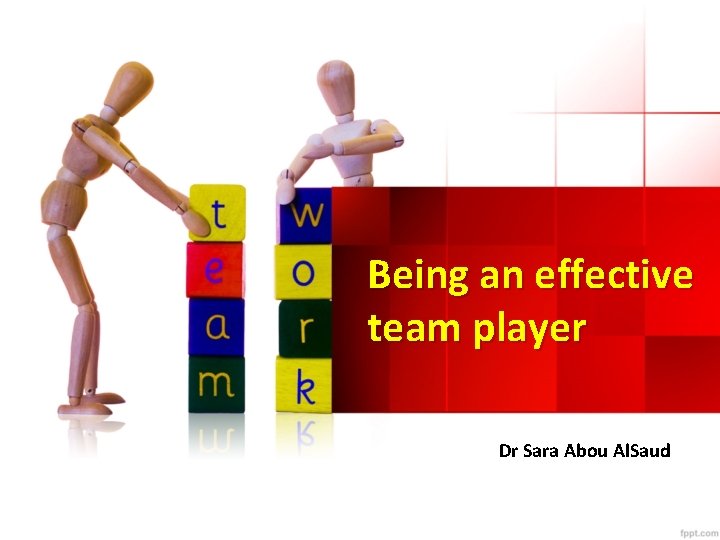 Being an effective team player Dr Sara Abou Al. Saud 