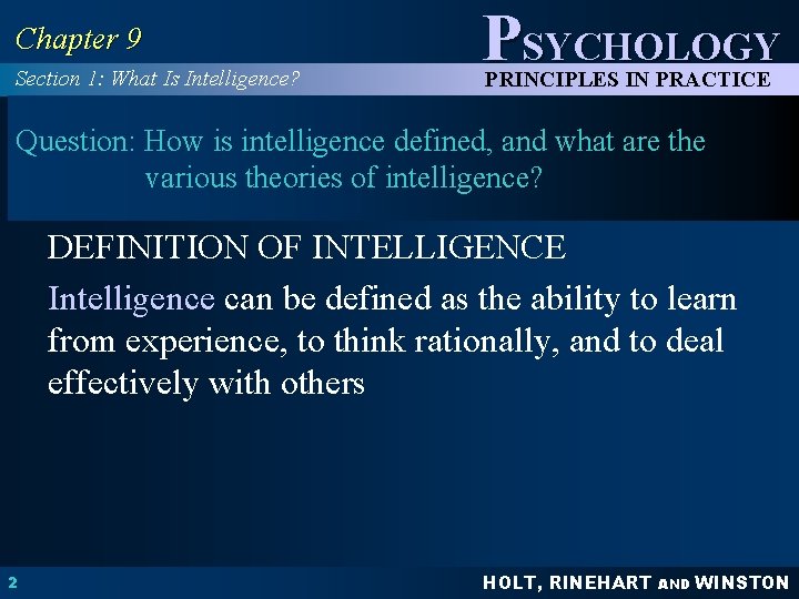 Chapter 9 Section 1: What Is Intelligence? PSYCHOLOGY PRINCIPLES IN PRACTICE Question: How is