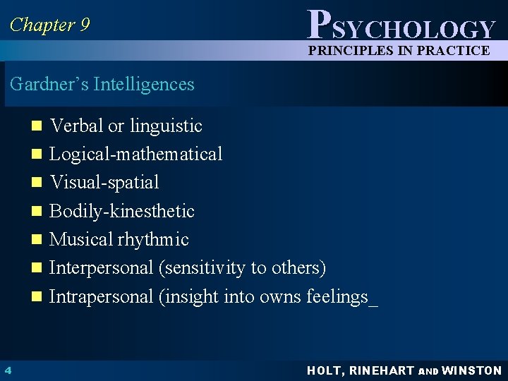 Chapter 9 PSYCHOLOGY PRINCIPLES IN PRACTICE Gardner’s Intelligences n Verbal or linguistic n Logical-mathematical