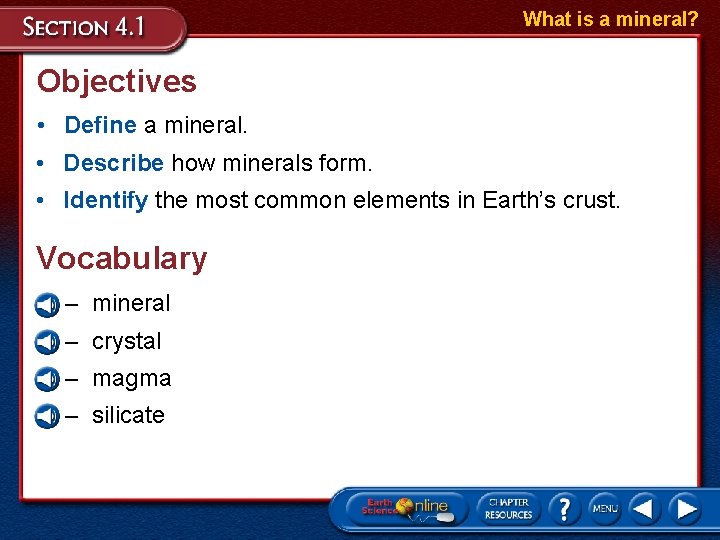 What is a mineral? Objectives • Define a mineral. • Describe how minerals form.