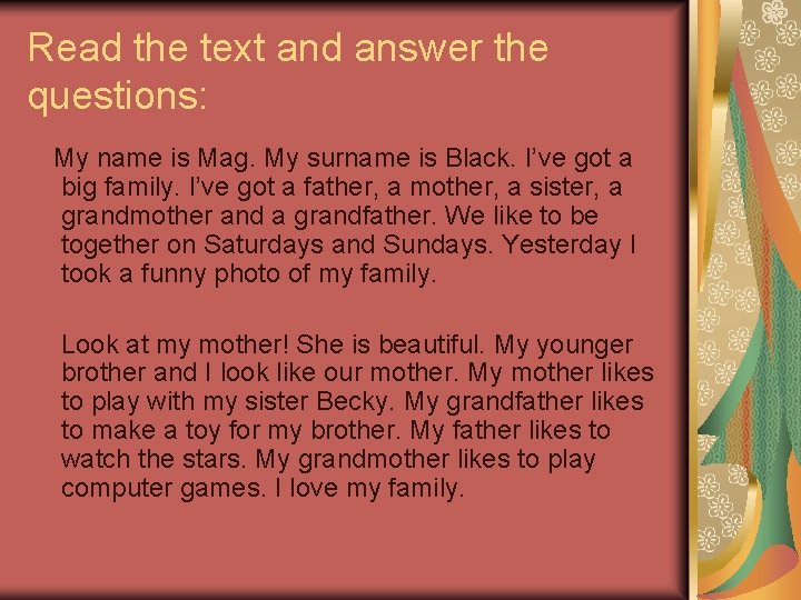 Read the text and answer the questions: My name is Mag. My surname is