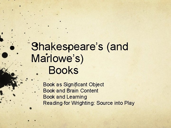 Shakespeare’s (and Marlowe’s) Books Book as Significant Object Book and Brain Content Book and