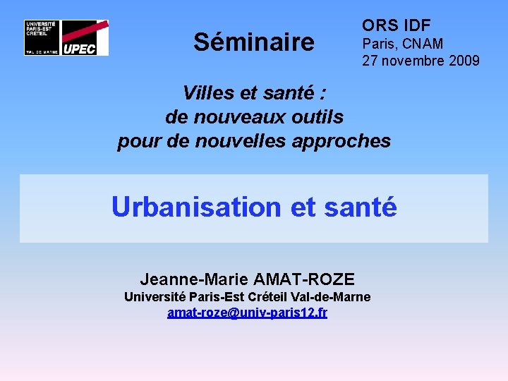 Séminaire ORS IDF Paris, CNAM 27 novembre 2009 Villes et santé : de nouveaux