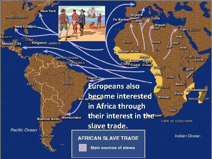 Europeans also became interested in Africa through their interest in the slave trade. 