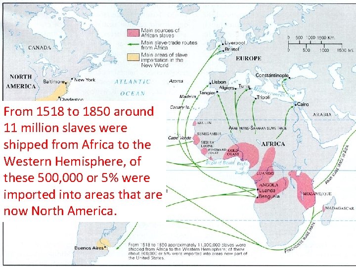 From 1518 to 1850 around 11 million slaves were shipped from Africa to the