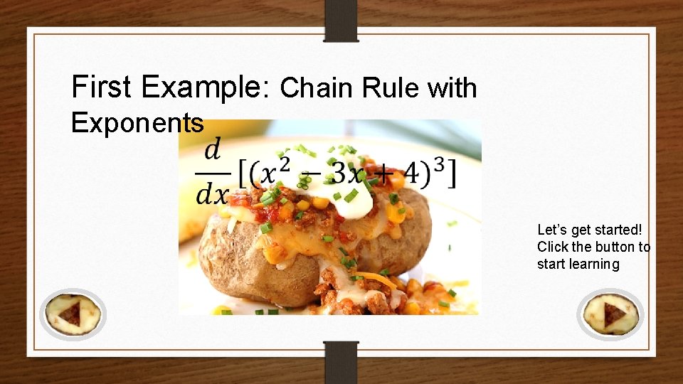 First Example: Chain Rule with Exponents Let’s get started! Click the button to start