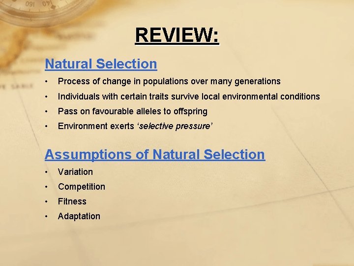REVIEW: Natural Selection • Process of change in populations over many generations • Individuals