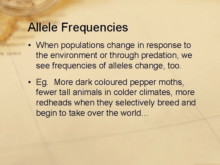 Allele Frequencies • When populations change in response to the environment or through predation,