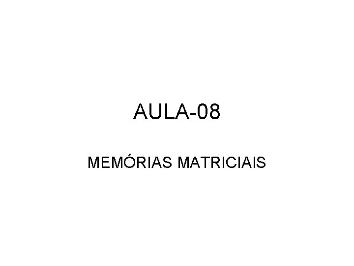 AULA-08 MEMÓRIAS MATRICIAIS 