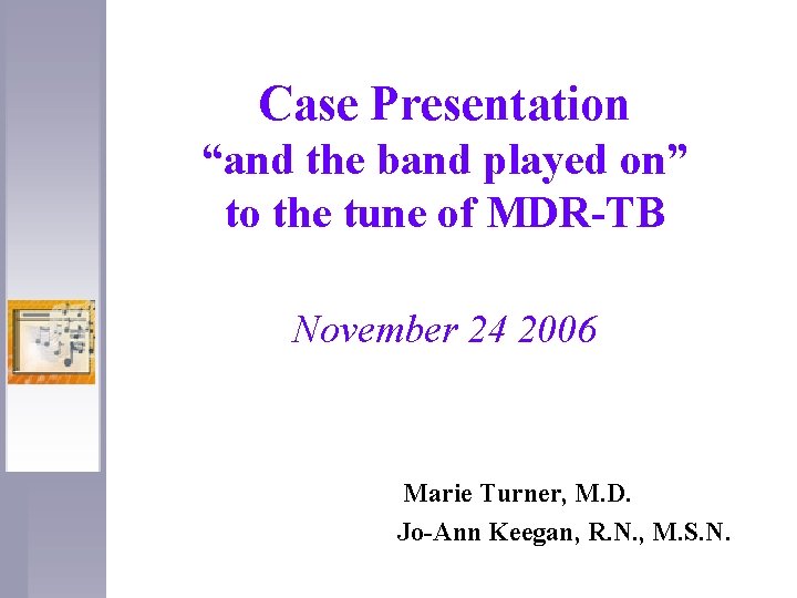 Case Presentation “and the band played on” to the tune of MDR-TB November 24