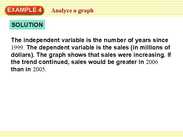 EXAMPLE 4 Analyze a graph SOLUTION The independent variable is the number of years