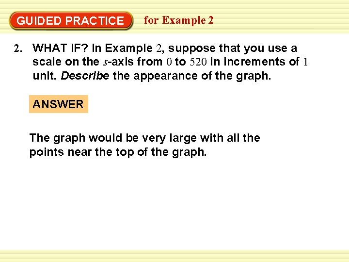 GUIDED PRACTICE for Example 2 2. WHAT IF? In Example 2, suppose that you
