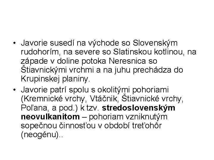  • Javorie susedí na východe so Slovenským rudohorím, na severe so Slatinskou kotlinou,