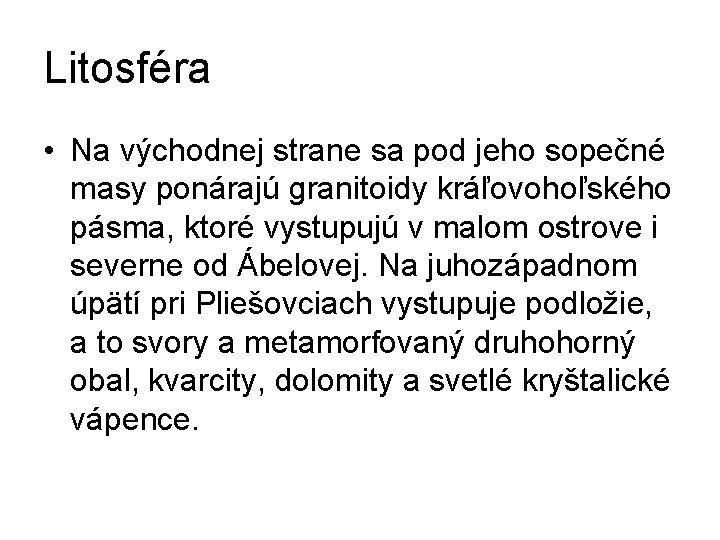 Litosféra • Na východnej strane sa pod jeho sopečné masy ponárajú granitoidy kráľovohoľského pásma,