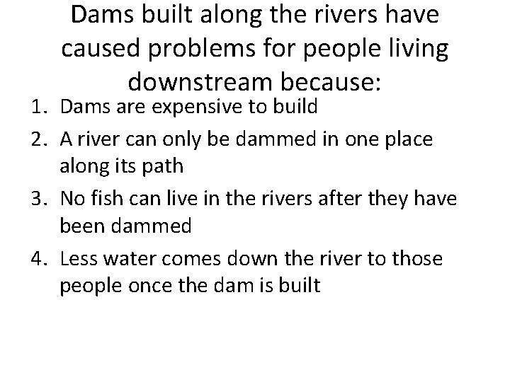 Dams built along the rivers have caused problems for people living downstream because: 1. Dams built along the rivers have caused problems for people living downstream because: 1.