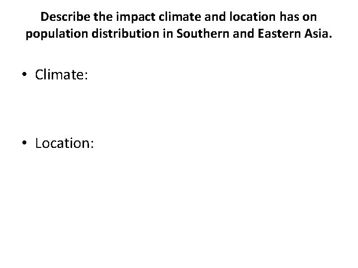 Describe the impact climate and location has on population distribution in Southern and Eastern Describe the impact climate and location has on population distribution in Southern and Eastern