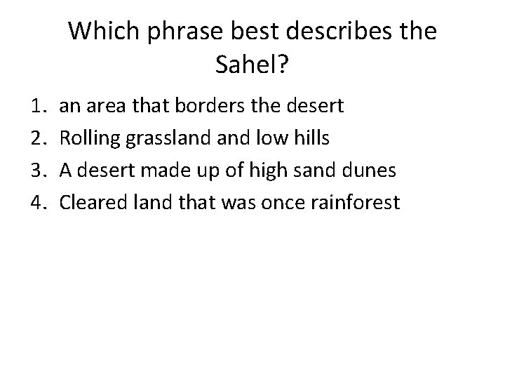 Which phrase best describes the Sahel? 1. 2. 3. 4. an area that borders Which phrase best describes the Sahel? 1. 2. 3. 4. an area that borders