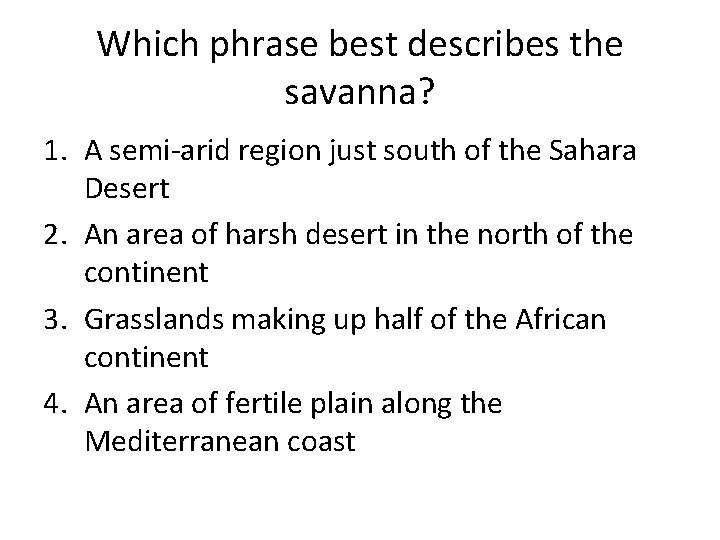 Which phrase best describes the savanna? 1. A semi-arid region just south of the Which phrase best describes the savanna? 1. A semi-arid region just south of the
