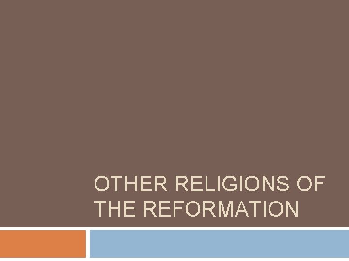 OTHER RELIGIONS OF THE REFORMATION 