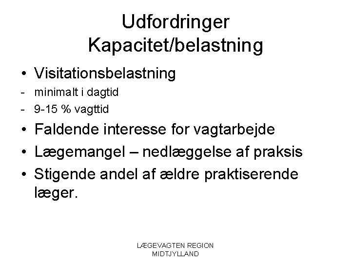 Udfordringer Kapacitet/belastning • Visitationsbelastning - minimalt i dagtid - 9 -15 % vagttid •