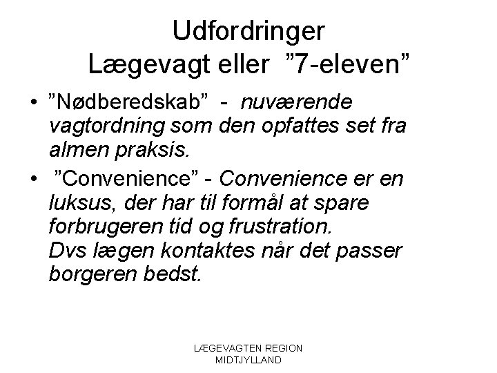 Udfordringer Lægevagt eller ” 7 -eleven” • ”Nødberedskab” - nuværende vagtordning som den opfattes