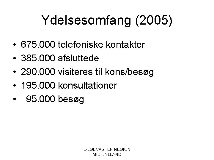 Ydelsesomfang (2005) • • • 675. 000 telefoniske kontakter 385. 000 afsluttede 290. 000