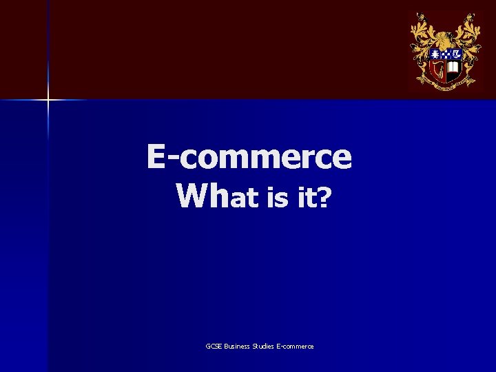 E-commerce What is it? GCSE Business Studies E-commerce 