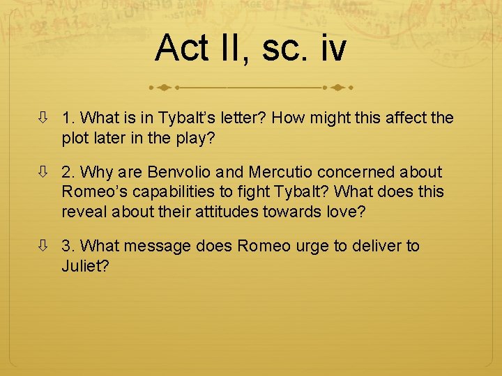 Act II, sc. iv 1. What is in Tybalt’s letter? How might this affect