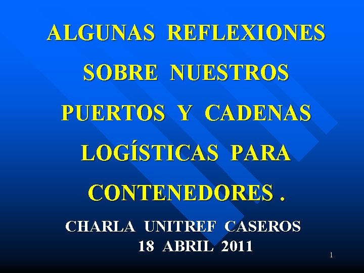 ALGUNAS REFLEXIONES SOBRE NUESTROS PUERTOS Y CADENAS LOGÍSTICAS PARA CONTENEDORES. CHARLA UNITREF CASEROS 18