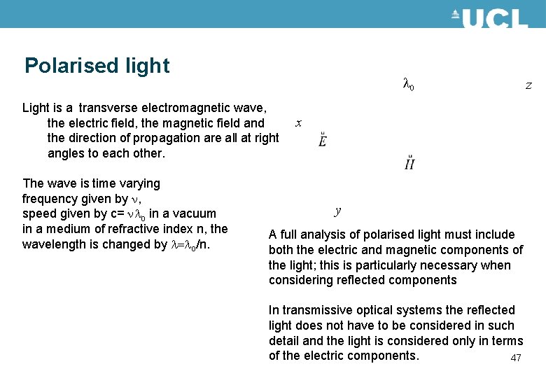 Polarised light 0 Light is a transverse electromagnetic wave, the electric field, the magnetic