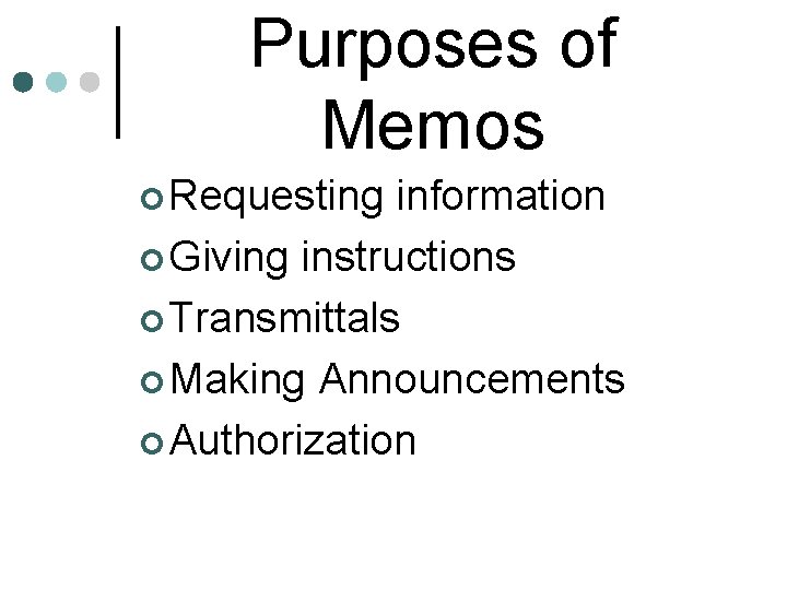 Purposes of Memos ¢ Requesting information ¢ Giving instructions ¢ Transmittals ¢ Making Announcements