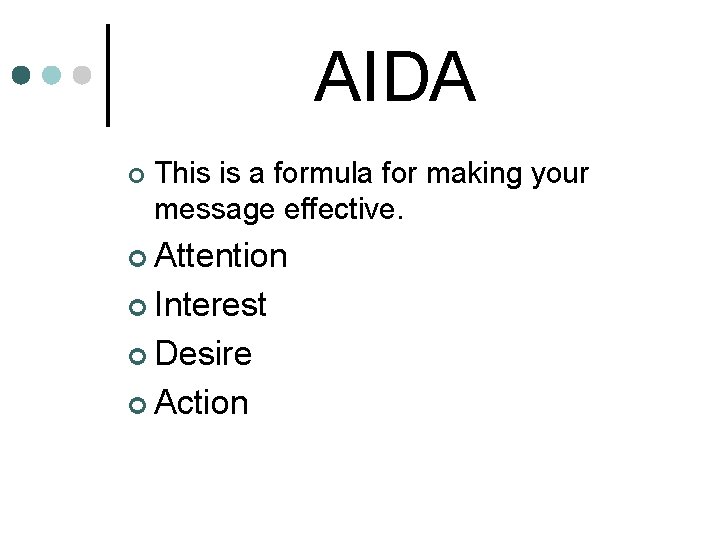 AIDA ¢ This is a formula for making your message effective. ¢ Attention ¢