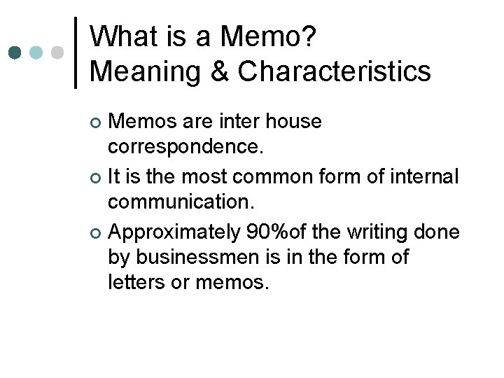 What is a Memo? Meaning & Characteristics Memos are inter house correspondence. ¢ It