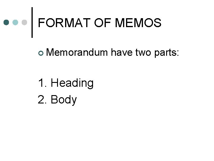 FORMAT OF MEMOS ¢ Memorandum 1. Heading 2. Body have two parts: 