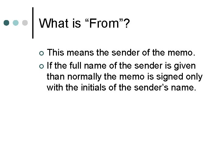 What is “From”? This means the sender of the memo. ¢ If the full