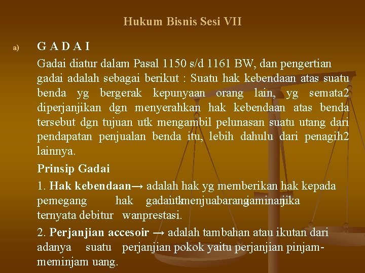 Hukum Bisnis Sesi VII a) GADAI Gadai diatur dalam Pasal 1150 s/d 1161 BW,