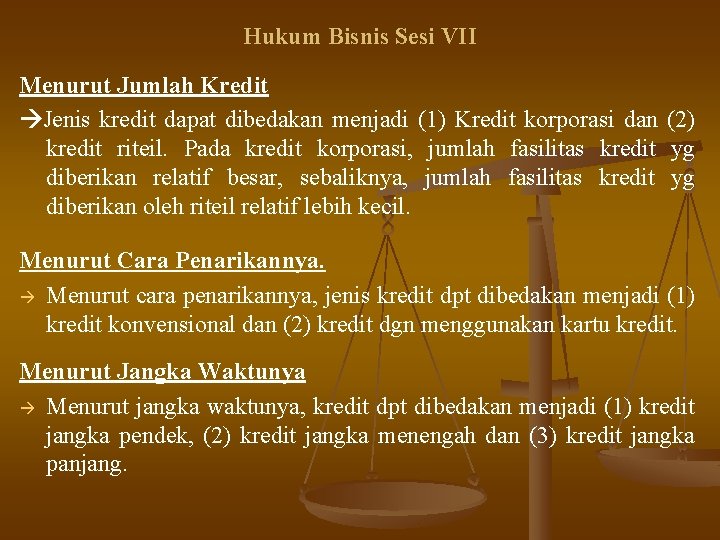 Hukum Bisnis Sesi VII Menurut Jumlah Kredit Jenis kredit dapat dibedakan menjadi (1) Kredit