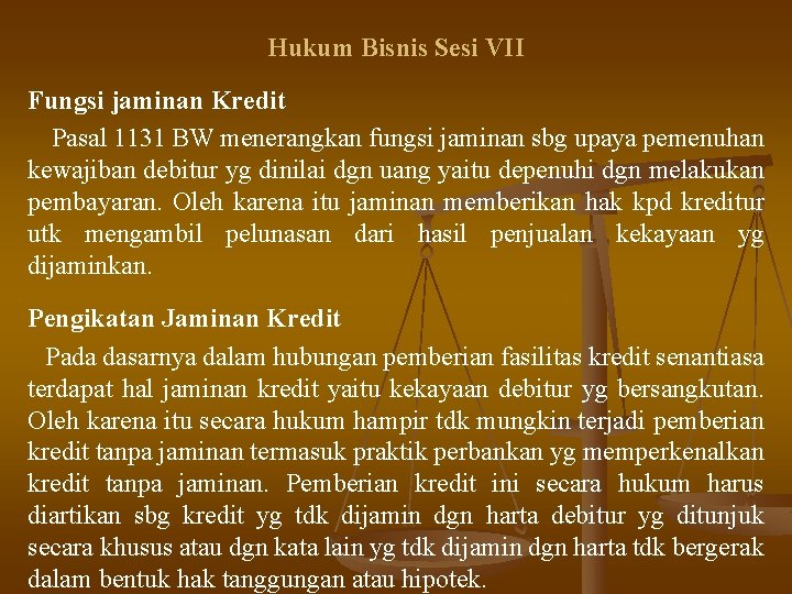 Hukum Bisnis Sesi VII Fungsi jaminan Kredit Pasal 1131 BW menerangkan fungsi jaminan sbg