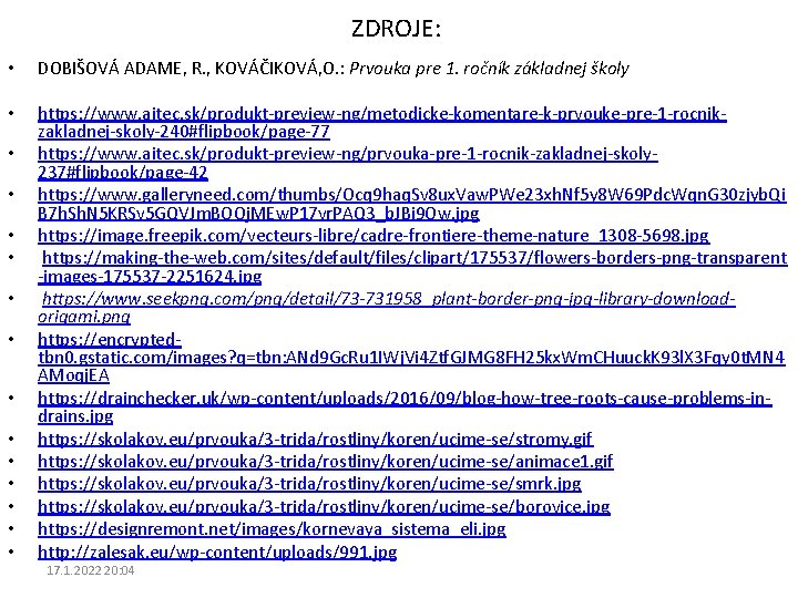ZDROJE: • DOBIŠOVÁ ADAME, R. , KOVÁČIKOVÁ, O. : Prvouka pre 1. ročník základnej ZDROJE: • DOBIŠOVÁ ADAME, R. , KOVÁČIKOVÁ, O. : Prvouka pre 1. ročník základnej