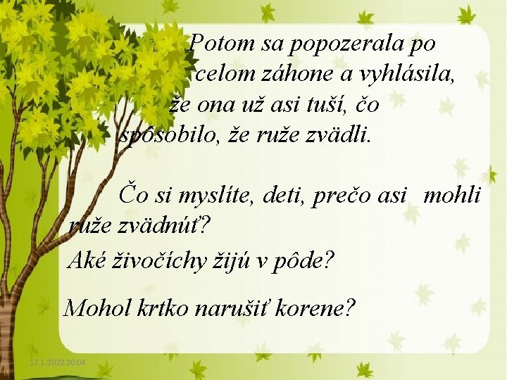 Potom sa popozerala po celom záhone a vyhlásila, že ona už asi tuší, čo Potom sa popozerala po celom záhone a vyhlásila, že ona už asi tuší, čo