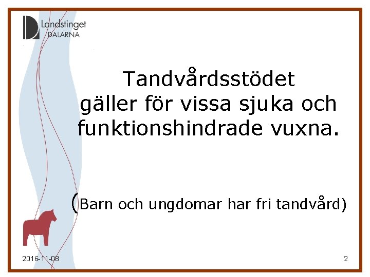 Tandvårdsstödet gäller för vissa sjuka och funktionshindrade vuxna. (Barn och ungdomar har fri tandvård) Tandvårdsstödet gäller för vissa sjuka och funktionshindrade vuxna. (Barn och ungdomar har fri tandvård)