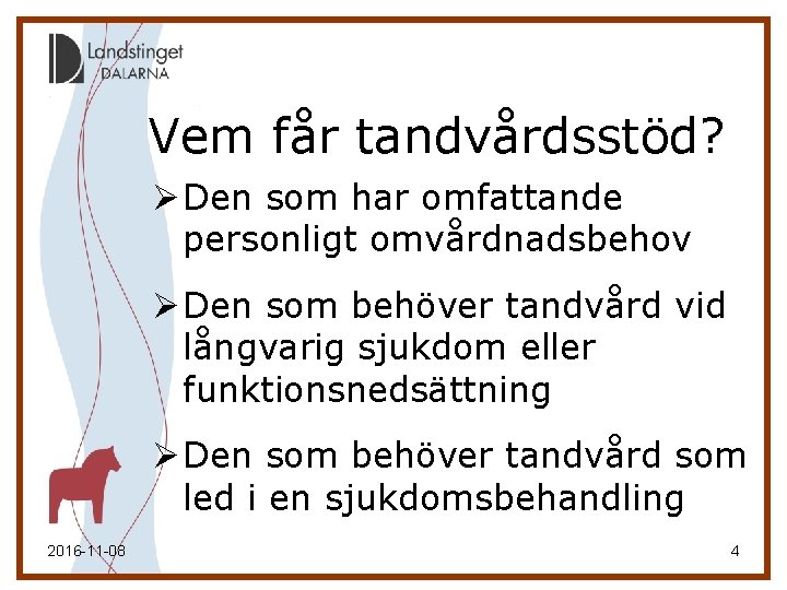 Vem får tandvårdsstöd? Ø Den som har omfattande personligt omvårdnadsbehov Ø Den som behöver Vem får tandvårdsstöd? Ø Den som har omfattande personligt omvårdnadsbehov Ø Den som behöver