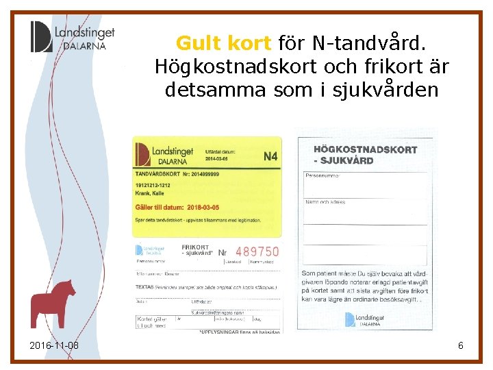Gult kort för N-tandvård. Högkostnadskort och frikort är detsamma som i sjukvården 2016 -11 Gult kort för N-tandvård. Högkostnadskort och frikort är detsamma som i sjukvården 2016 -11