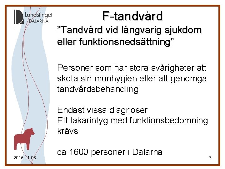 F-tandvård ”Tandvård vid långvarig sjukdom eller funktionsnedsättning” Personer som har stora svårigheter att sköta F-tandvård ”Tandvård vid långvarig sjukdom eller funktionsnedsättning” Personer som har stora svårigheter att sköta