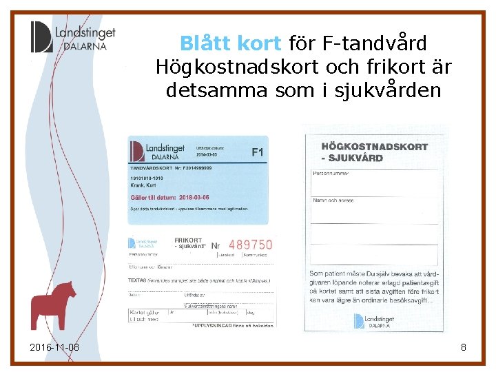 Blått kort för F-tandvård Högkostnadskort och frikort är detsamma som i sjukvården 2016 -11 Blått kort för F-tandvård Högkostnadskort och frikort är detsamma som i sjukvården 2016 -11