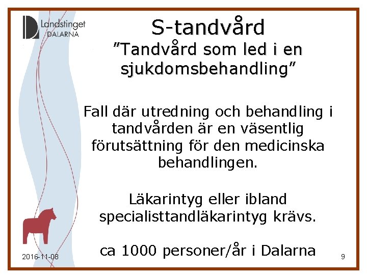 S-tandvård ”Tandvård som led i en sjukdomsbehandling” Fall där utredning och behandling i tandvården S-tandvård ”Tandvård som led i en sjukdomsbehandling” Fall där utredning och behandling i tandvården